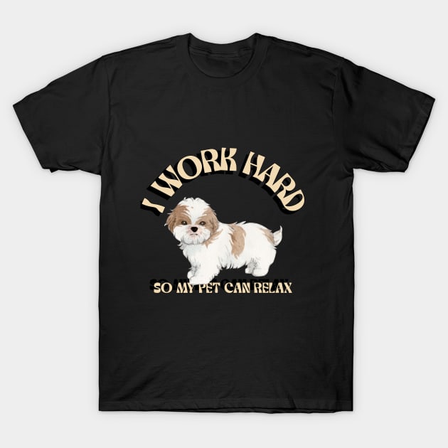 I Work Hard So My Pet Can Relax Pet Care T-Shirt by Lamount Tees